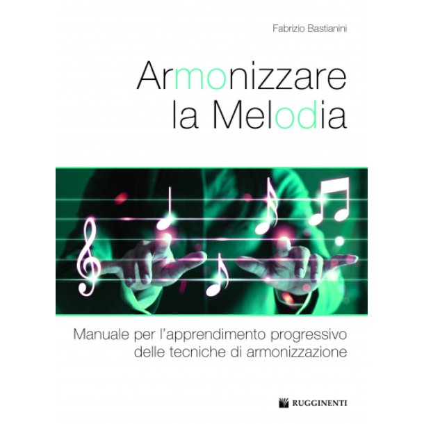 Armonizzare La Melodia : Manuale Per L?Apprendimento Progressivo Delle Tecniche Di Armonizzazione