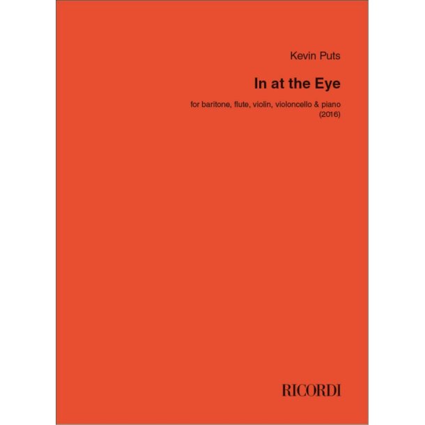 In at the Eye : for Baritone, Flute, Violin, Violoncello and Piano