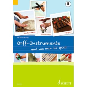 Orff-Instrumente und wie man sie spielt : Ein Handbuch für junge, alte, kleine und große Hände