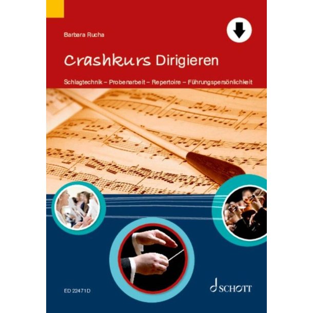 Crashkurs Dirigieren : Schlagtechnik - Probenarbeit - Repertoire - F&uuml;hrungspers&ouml;nlichkeit