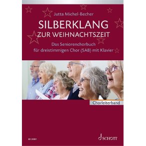 Silberklang zur Weihnachtszeit : Das Seniorenchorbuch für dreistimmigen Chor mit Klavier