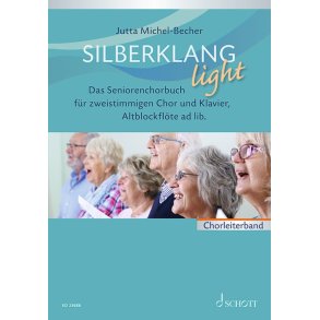 Silberklang light : Das Seniorenchorbuch für zweistimmigen Chor, Klavier und Altblockflöte ad lib.