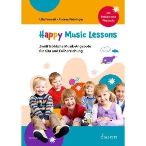 Happy Music Lessons : Zwölf fröhliche Musik-Angebote für Kita und Früherziehung