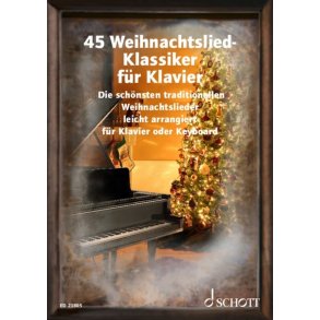 45 Weihnachtslied-Klassiker für Klavier : Die schönsten traditionellen Weihnachtslieder leicht arrangiert für Klavier oder Keyboard