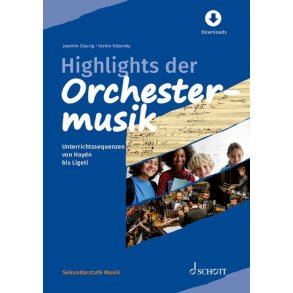 Highlights der Orchestermusik : Unterrichtssequenzen von Haydn bis Ligeti