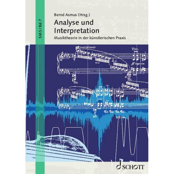 Analyse und Interpretation Band 7 : Musiktheorie in der k&uuml;nstlerischen Praxis