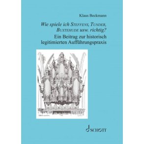 Wie spiele ich Steffens, Tunder, Buxtehude : Ein Beitrag zur historisch legitimierten Auffuhrungspraxis