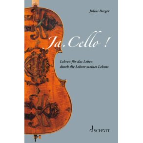 Ja. Cello! : Lehren für das Leben durch die Lehrer meines Lebens