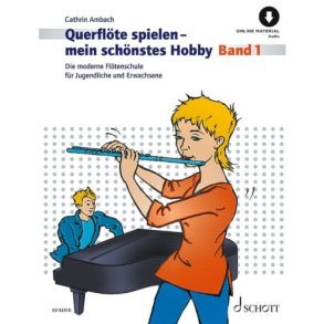 Querflöte spielen - mein schönstes Hobby Band 1 : Die moderne Flötenschule für Jugend und Erwachsene