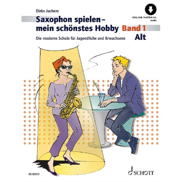 Saxophon spielen - mein sch&ouml;nstes Hobby Band 1 : Die moderne Schule f&uuml;r Jugendliche und Erwachsene