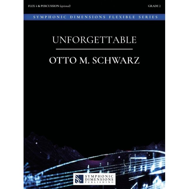 Unforgettable : Chorale, Flex 4 (Concert Band, Fanfare Band &amp; String Ensemble) &amp; Drums (opt.)