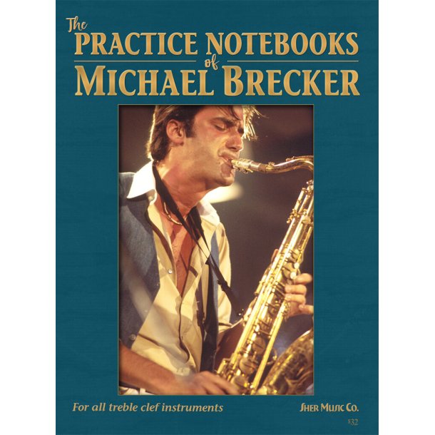 The Practice Notebooks of Michael Brecker : For all Treble clef instruments