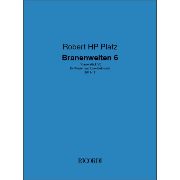 Branenwelten 6 : (Klavierst&uuml;ck VI) - f&uuml;r Klavier und Live-Elektronik