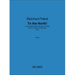 To the North! : aus dem Zyklus Bright Star nach John Keats - f&uuml;r Tenor, Violine und Violoncello