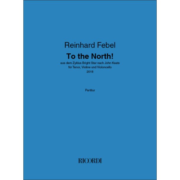 To the North! : aus dem Zyklus Bright Star nach John Keats - f&uuml;r Tenor, Violine und Violoncello