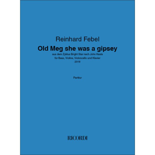 Old Meg she was a gipsey : aus dem Zyklus Bright Star nach John Keatsf&uuml;r Bass, Violine, Violoncello und Klavier