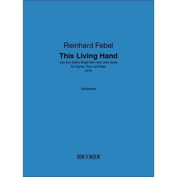 This Living Hand : aus dem Zyklus Bright Star nach John Keats - f&uuml;r Sopran, Tenor und Bass
