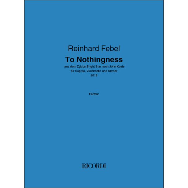 To Nothingness : aus dem Zyklus Bright Star nach John Keats - f&uuml;r Sopran, Violoncello und Klavier