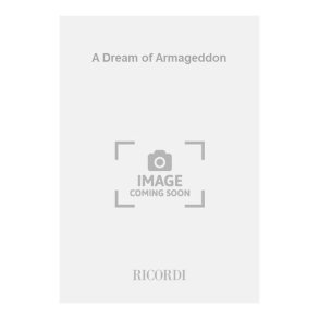 A Dream of Armageddon : an opera in nine scenes 2018-2019