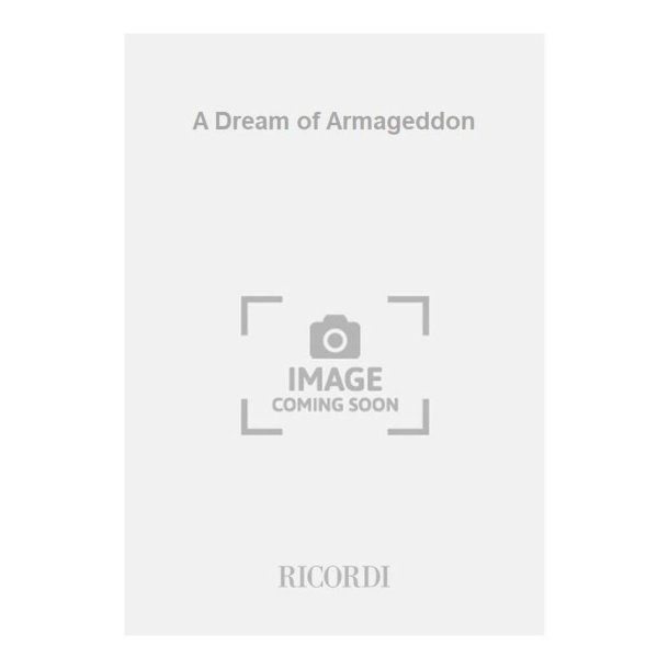 A Dream of Armageddon : an opera in nine scenes 2018-2019