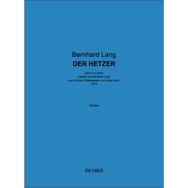 Der Hetzer : Oper in 4 Akten- Libretto von Bernhard Lang nach William Shakespeare und Arrigo Boito