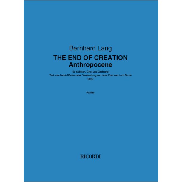 THE END OF CREATION - Anthropocene : Text von Andr&eacute; B&uuml;cker unter Verwendung von Jean Paul und Lord Byron