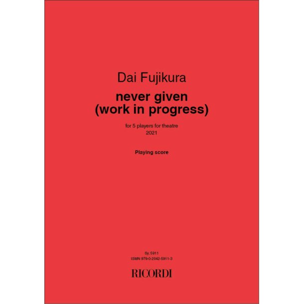 never given (work in progress) : for 5 players for theatre (2021)