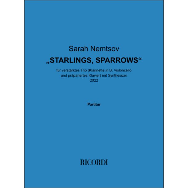 Starlings, Sparrows : f&uuml;r verst&auml;rktes Trio (Klarinette in B, Violoncello und pr&auml;pariertes Klavier) mit Synthesizer