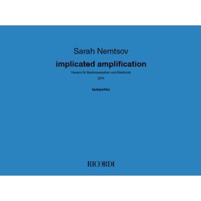 implicated amplification : Version für Baritonsaxophon und Elektronik (2014)