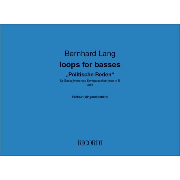 Loops for basses "Politische Reden" : f&uuml;r Bassstimme und Kontrabassklarinette in B (2024)