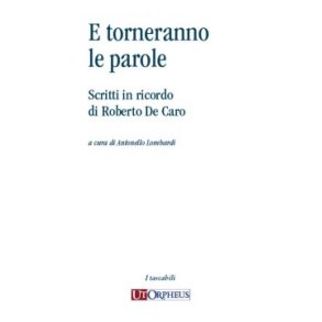 E torneranno le parole : Scritti in ricordo di Roberto De Caro