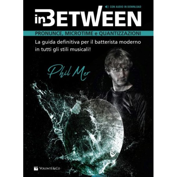 In Between : La Guida Definitiva Per Il Batterista Moderno In Tutti Gli Stili Musicali!