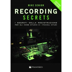 Recording Secrets For The Small Studio : I Segreti Della Registrazione Per Gli Home Studio e I Piccoli Studi