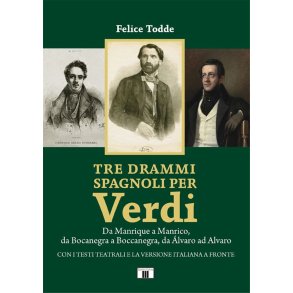 Tre drammi spagnoli per Verdi : Da Manrique a Manrico, da Bocanegra a Boccanegra, da Álvaro ad Alvaro