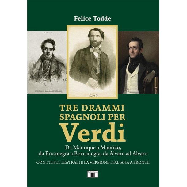 Tre drammi spagnoli per Verdi : Da Manrique a Manrico, da Bocanegra a Boccanegra, da &Aacute;lvaro ad Alvaro