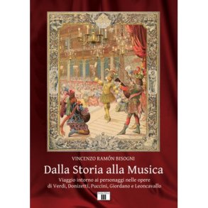 Dalla Storia Alla Musica : Viaggio intorno ai personaggi nelle opere di Verdi, Donizetti, Puccini, Giordano e Leoncavallo