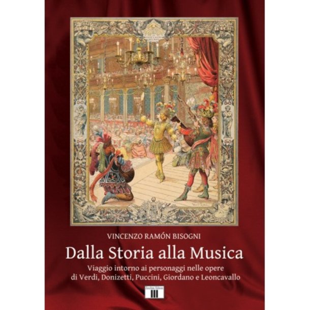 Dalla Storia Alla Musica : Viaggio intorno ai personaggi nelle opere di Verdi, Donizetti, Puccini, Giordano e Leoncavallo