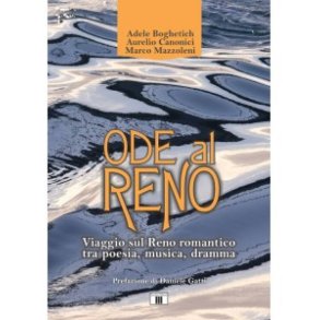 Ode al Reno : Viaggio sul Reno romantico tra poesia, musica, dramma