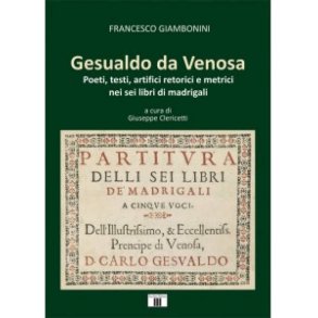 Gesualdo da Venosa. : Poeti, testi, artifici retorici e metrici nei sei libri di madrigali