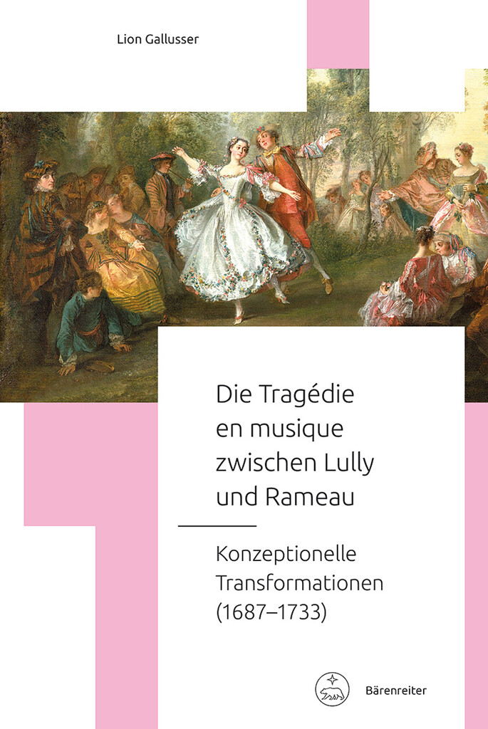 Die tragédie en musique zwischen Lully und Rameau : Konzeptionelle Transformationen (1687-1733)
