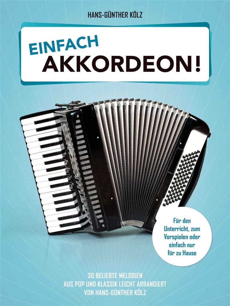 Einfach Akkordeon! : 30 beliebte Melodien aus Pop und Klassik leicht arrangiert von Hans-Günther Kölz