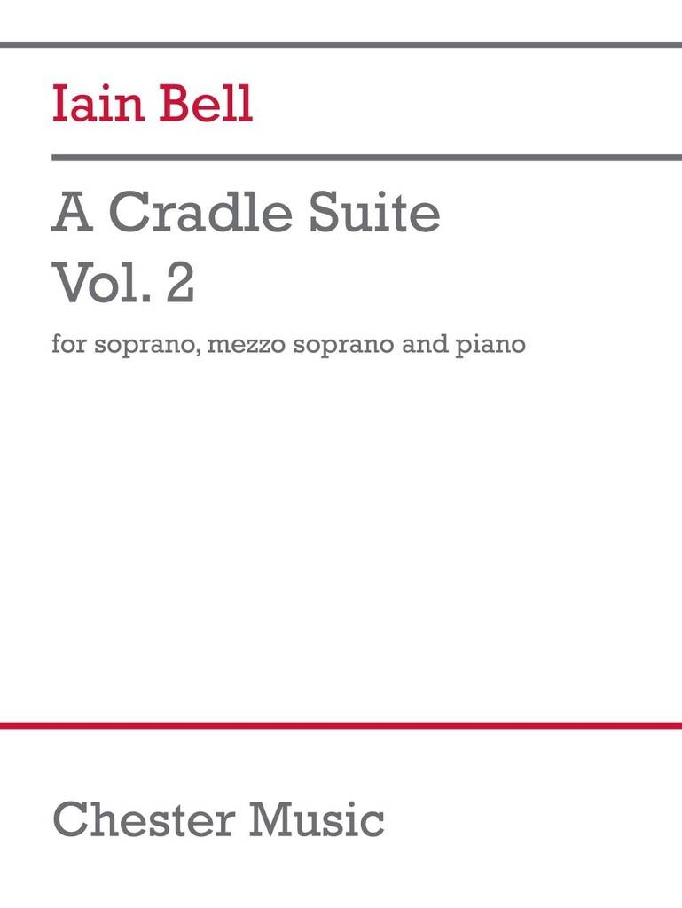 A Cradle Suite - Vol. 2 : soprano, mezzo-soprano, piano