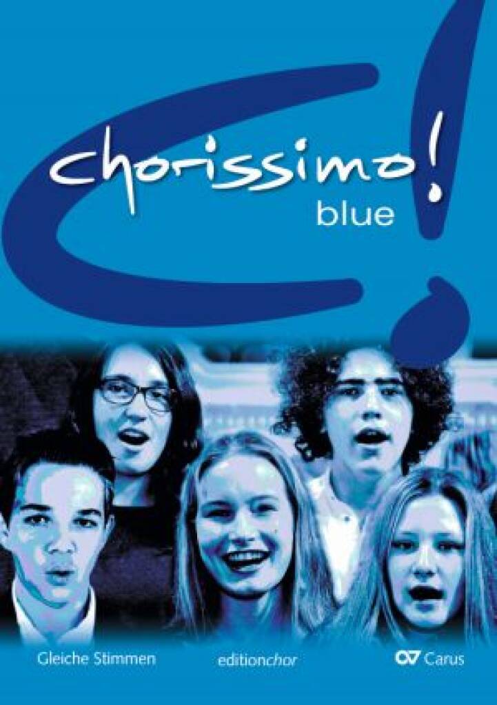 Chorissimo! Blue. Editionchor / Schülerband : Schulchorbuch für gleiche Stimmen.