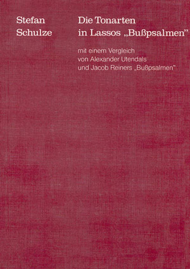 Die Tonarten in Lassos Bußpsalmen : mit einem Vergleich von Alexander Utendals und Jacob Reimers Bußpsalmen