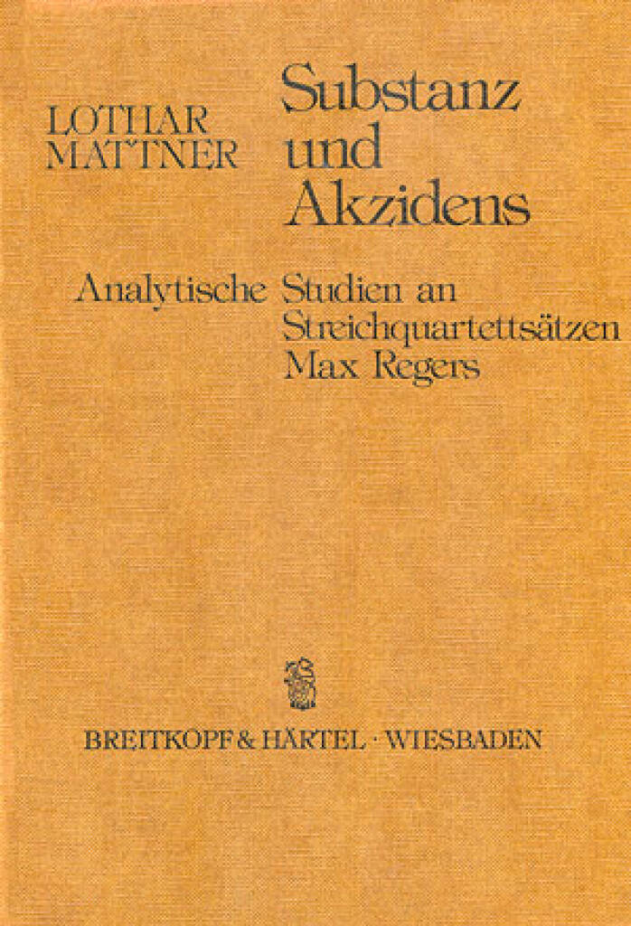 Substanz und Akzidens : Analytische Studien an Streichquartettsätzen Max Regers