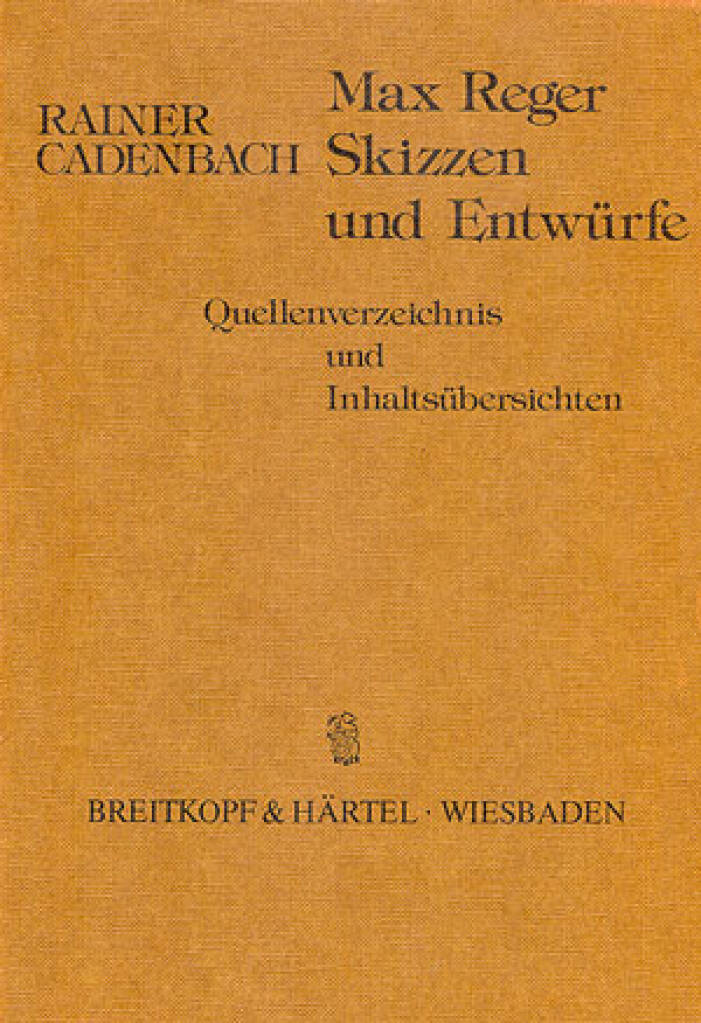 Max Reger - Skizzen und Entwürfe : Quellenverzeichnis und Inhaltsübersichten