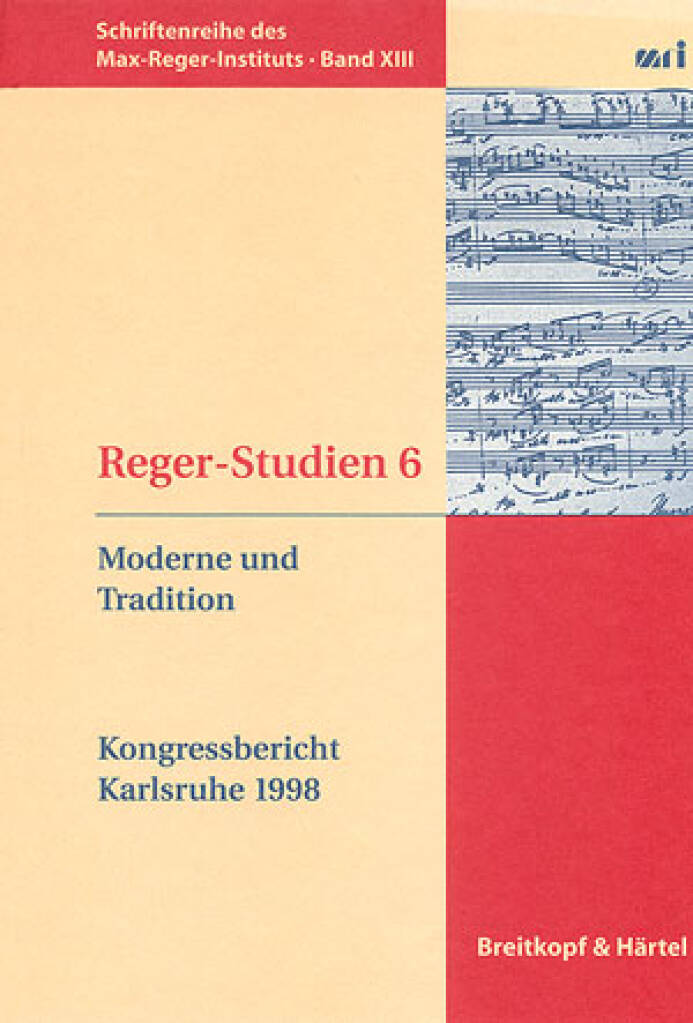 Reger-Studien 6 : Musikalische Moderne und Tradition