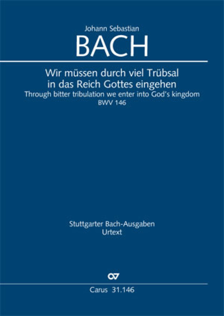 Through bitter tribulation we enter : Into God's kingdom - Cantata for the Sunday Jubilate - BWV 146
