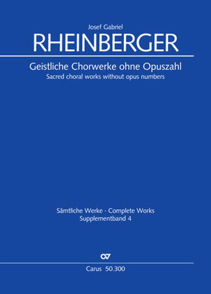 Sacred Choral Works Without Opus Numbers : Supplement Volume 4 of the Rheinberger Complete Edition