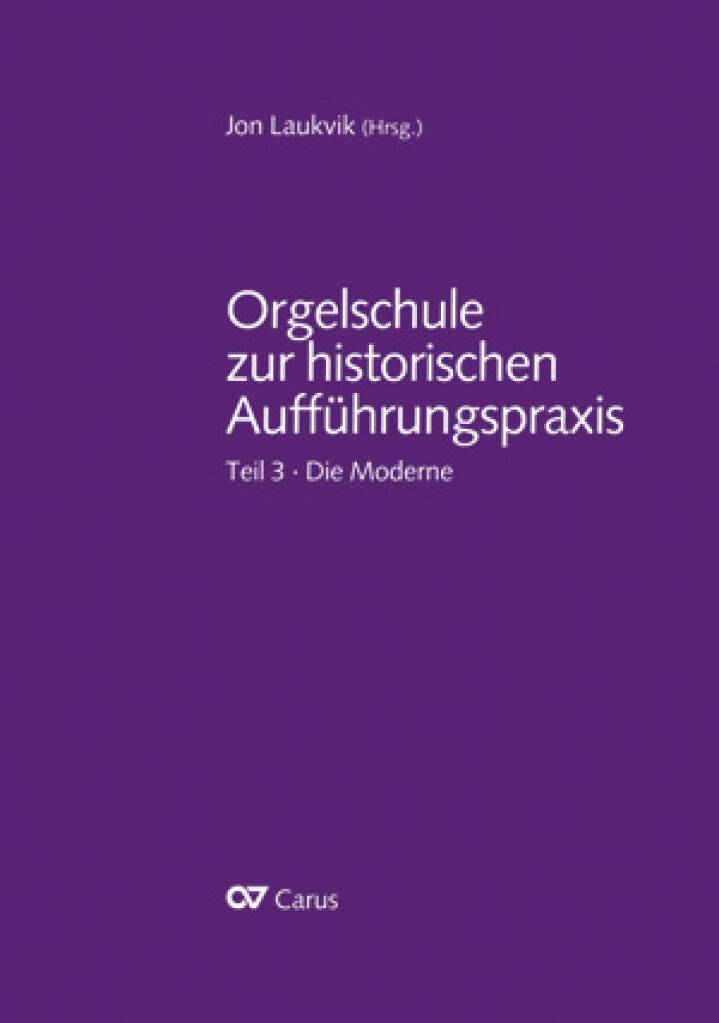 Orgelschule zur historischen Aufführungspraxis : Teil 3. Die Moderne